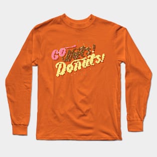 Go Nuts! Donuts! Long Sleeve T-Shirt